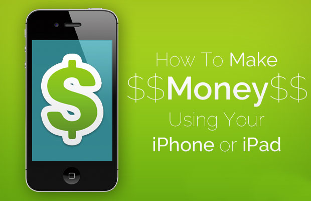 How to Make Money Using your iPhone or iPad